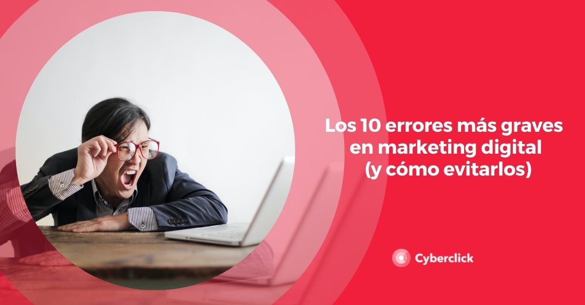 Los 10 Errores Más Graves En Marketing Digital Y Cómo Evitarlos 7627